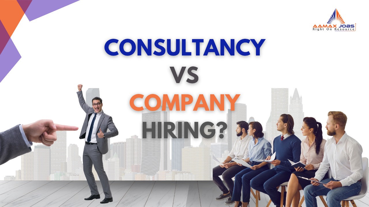 Company Hiring vs. Consultancy Hiring - aamaxjobs